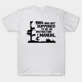 1984 Was Not Supposed To Be An Instruction Manual - Nineteen Eighty Four George Orwell T-Shirt